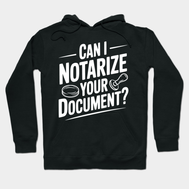 Can I Notarize Your Document? Hoodie by Frank Ring