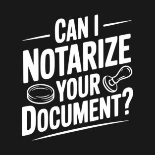 Can I Notarize Your Document? T-Shirt