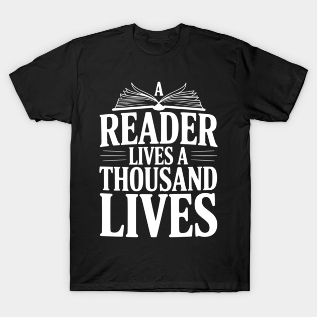 A Reader Lives a Thousand Lives T-Shirt by Frank Ring