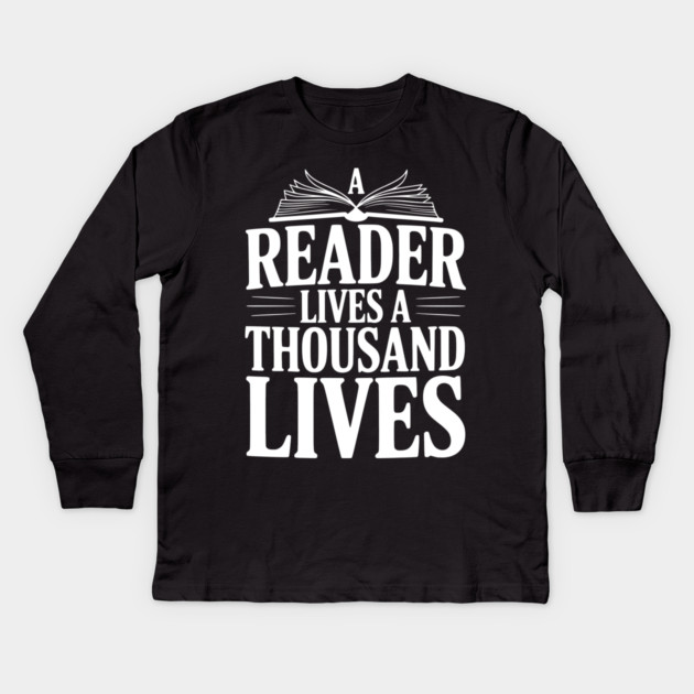 A Reader Lives a Thousand Lives Kids Long Sleeve T-Shirt by Frank Ring