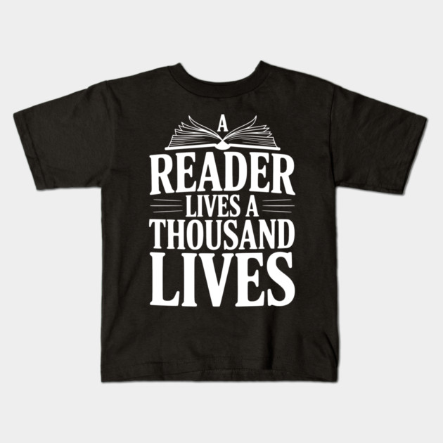 A Reader Lives a Thousand Lives Kids T-Shirt by Frank Ring