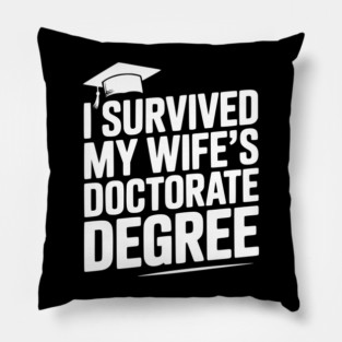 I Survived My Wife's Doctorate Degree Pillow
