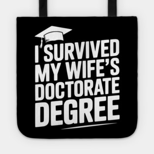 I Survived My Wife's Doctorate Degree Tote