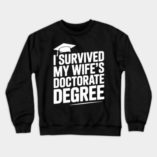 I Survived My Wife's Doctorate Degree Crewneck Sweatshirt