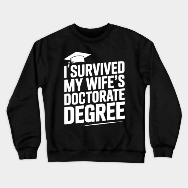 I Survived My Wife's Doctorate Degree Crewneck Sweatshirt by Frank Ring