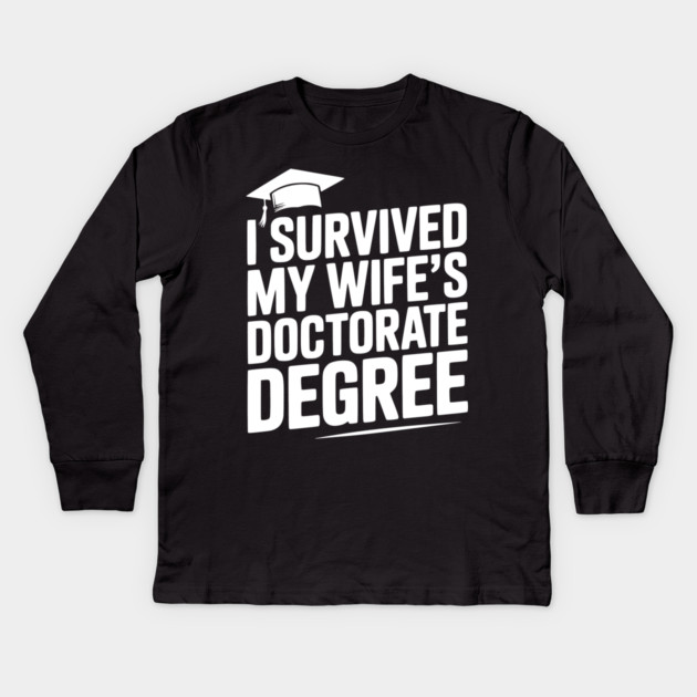 I Survived My Wife's Doctorate Degree Kids Long Sleeve T-Shirt by Frank Ring