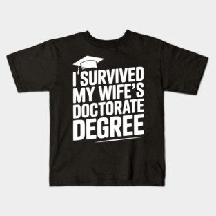 I Survived My Wife's Doctorate Degree Kids T-Shirt