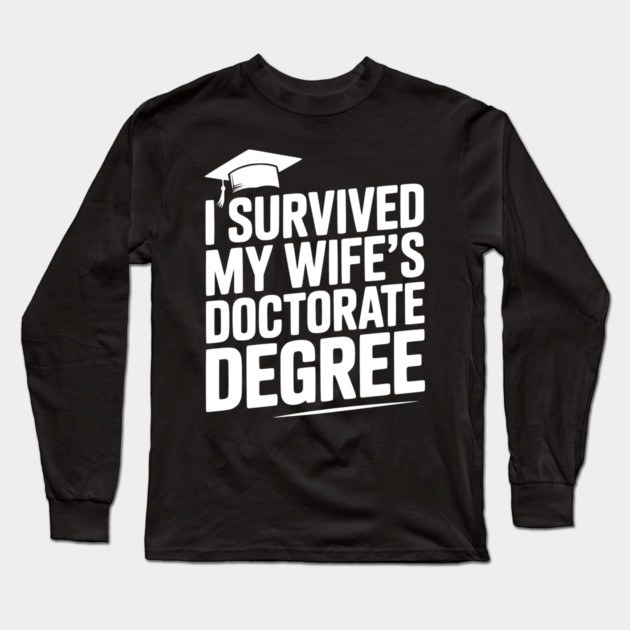 I Survived My Wife's Doctorate Degree Long Sleeve T-Shirt by Frank Ring