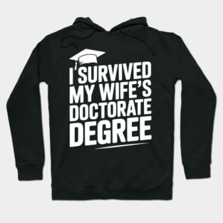 I Survived My Wife's Doctorate Degree Hoodie