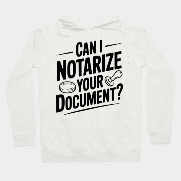 Can I Notarize Your Document? Hoodie by Frank Ring