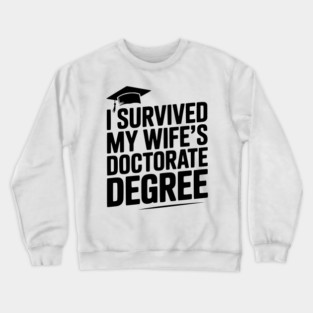 I Survived My Wife's Doctorate Degree Crewneck Sweatshirt