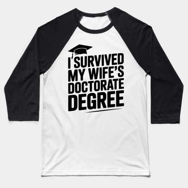 I Survived My Wife's Doctorate Degree Baseball T-Shirt by Frank Ring