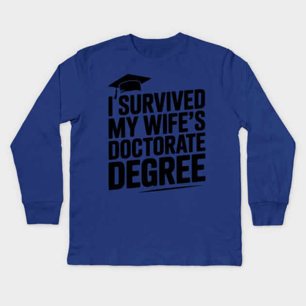 I Survived My Wife's Doctorate Degree Kids Long Sleeve T-Shirt by Frank Ring