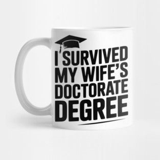 I Survived My Wife's Doctorate Degree Mug
