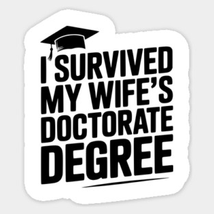 I Survived My Wife's Doctorate Degree Sticker