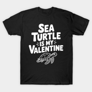 Sea Turtle is My Valentine T-Shirt