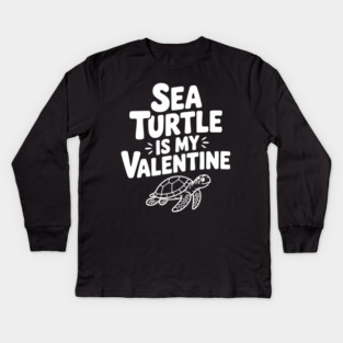 Sea Turtle is My Valentine Kids Long Sleeve T-Shirt