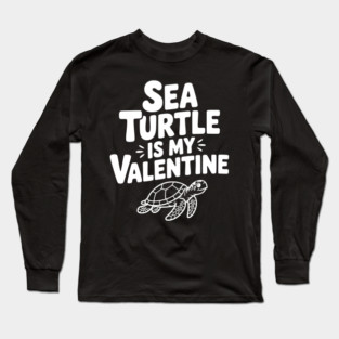 Sea Turtle is My Valentine Long Sleeve T-Shirt