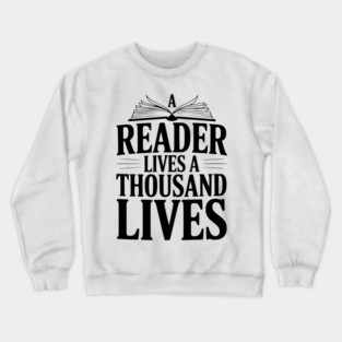 A Reader Lives a Thousand Lives Crewneck Sweatshirt