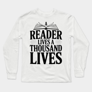 A Reader Lives a Thousand Lives Long Sleeve T-Shirt