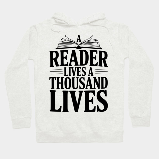 A Reader Lives a Thousand Lives Hoodie by Frank Ring