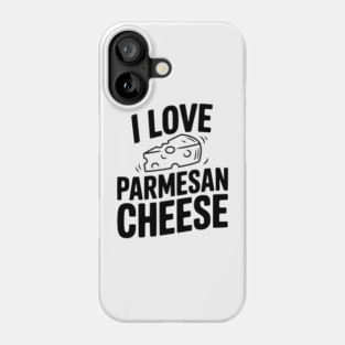 I Love Parmesan Cheese Phone Case