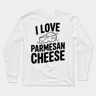 I Love Parmesan Cheese Long Sleeve T-Shirt