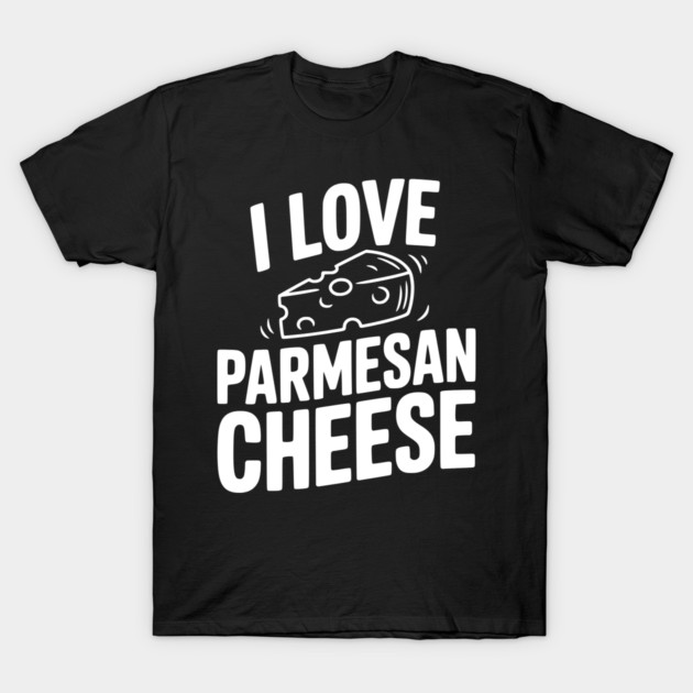 I Love Parmesan Cheese T-Shirt by Frank Ring