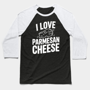 I Love Parmesan Cheese Baseball T-Shirt
