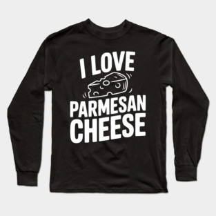 I Love Parmesan Cheese Long Sleeve T-Shirt