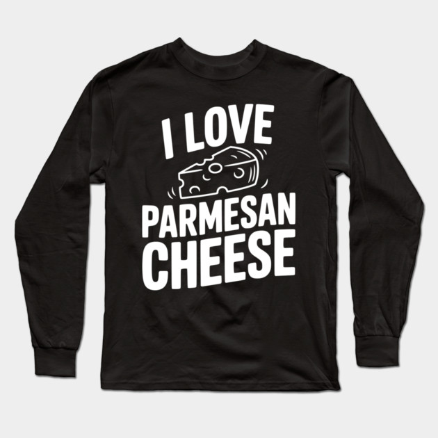 I Love Parmesan Cheese Long Sleeve T-Shirt by Frank Ring