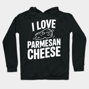 I Love Parmesan Cheese Hoodie