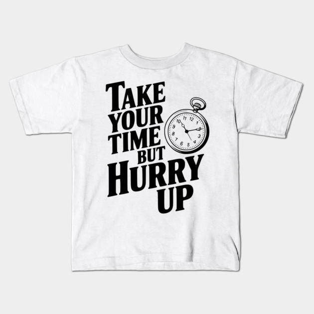 Take Your Time but Hurry Up Kids T-Shirt by Frank Ring