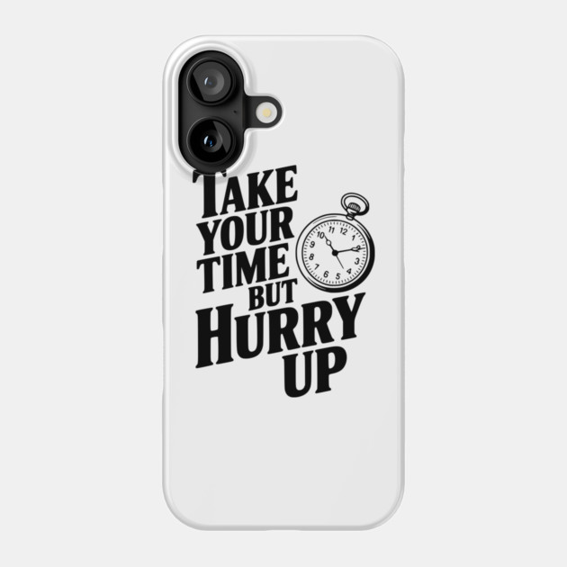 Take Your Time but Hurry Up Phone Case by Frank Ring