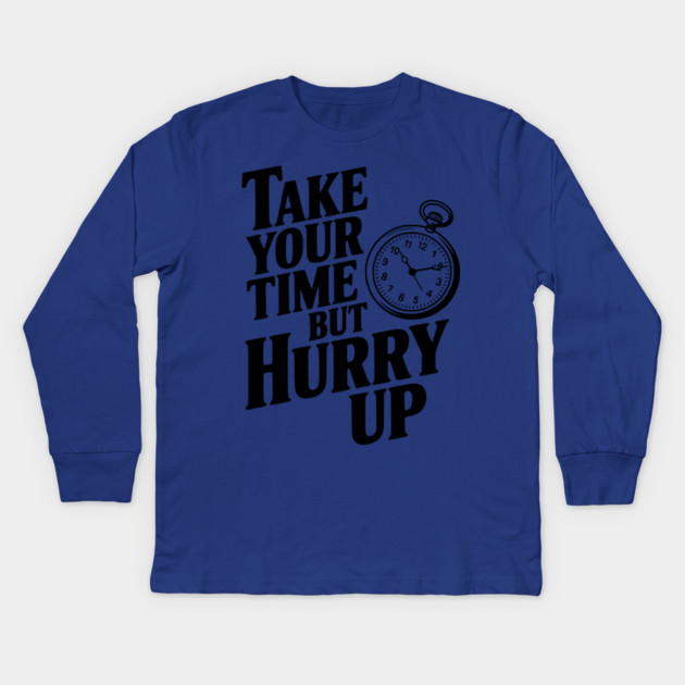 Take Your Time but Hurry Up Kids Long Sleeve T-Shirt by Frank Ring