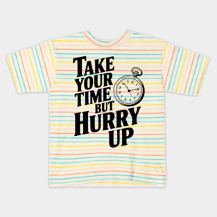 Take Your Time but Hurry Up Kids T-Shirt