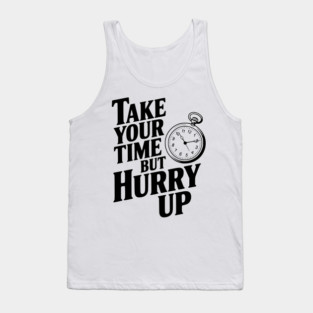 Take Your Time but Hurry Up Tank Top