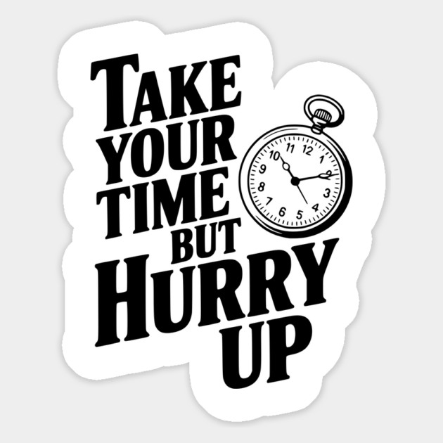 Take Your Time but Hurry Up Magnet by Frank Ring