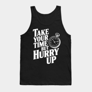 Take Your Time but Hurry Up Tank Top