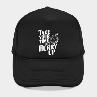 Take Your Time but Hurry Up Hat