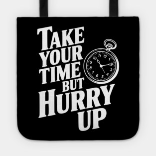 Take Your Time but Hurry Up Tote