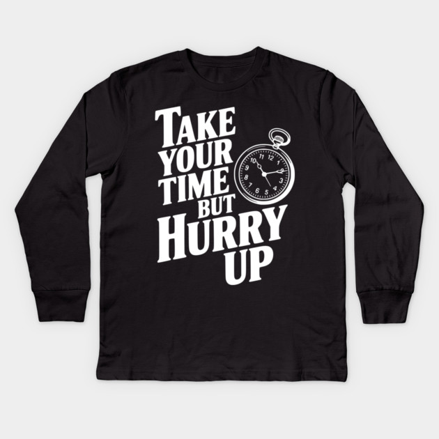 Take Your Time but Hurry Up Kids Long Sleeve T-Shirt by Frank Ring