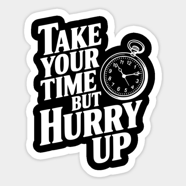 Take Your Time but Hurry Up Magnet by Frank Ring