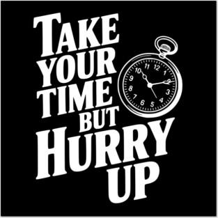 Take Your Time but Hurry Up Posters and Art