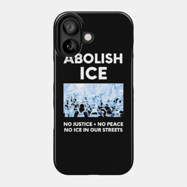 Abolish ICE No Justice No Peace No ICE In Our Streets Phone Case by Donald's Store 2