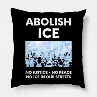 Abolish ICE No Justice No Peace No ICE In Our Streets Pillow