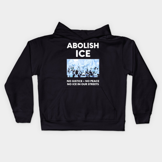 Abolish ICE No Justice No Peace No ICE In Our Streets Kids Hoodie by Donald's Store 2
