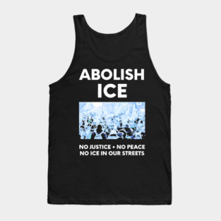 Abolish ICE No Justice No Peace No ICE In Our Streets Tank Top