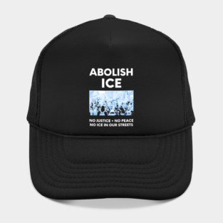Abolish ICE No Justice No Peace No ICE In Our Streets Hat