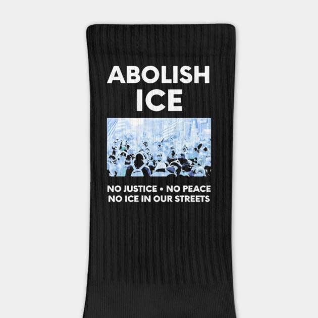 Abolish ICE No Justice No Peace No ICE In Our Streets by Donald's Store 2